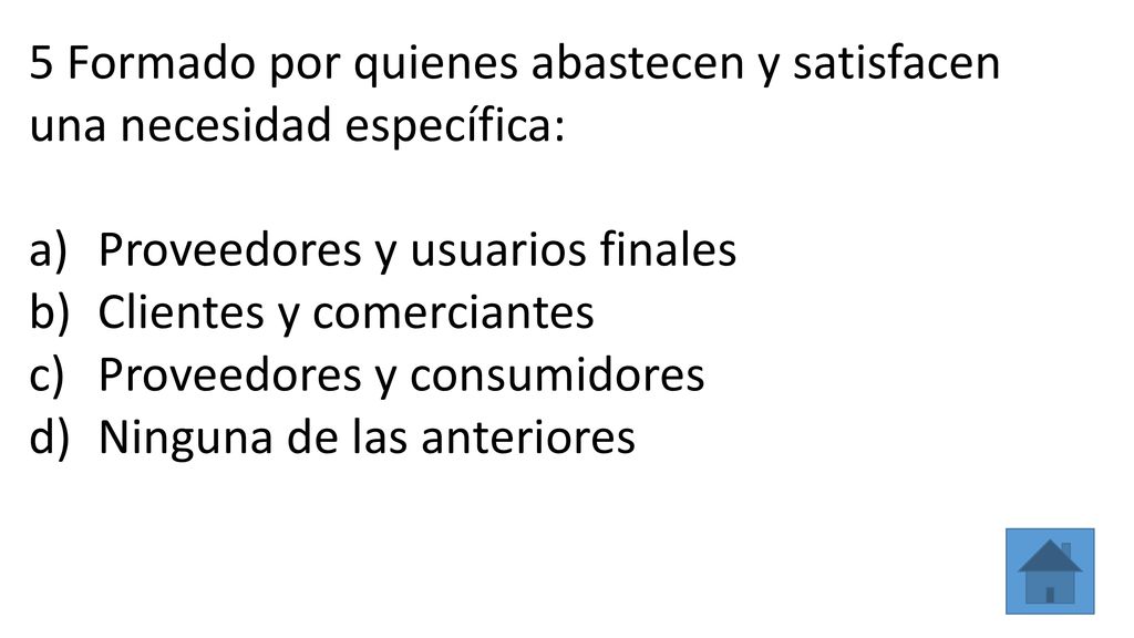 5 Formado por quienes abastecen y satisfacen una necesidad específica: