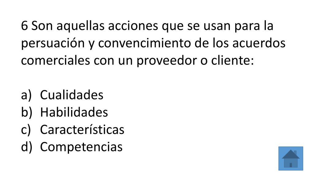 6 Son aquellas acciones que se usan para la persuación y convencimiento de los acuerdos comerciales con un proveedor o cliente: