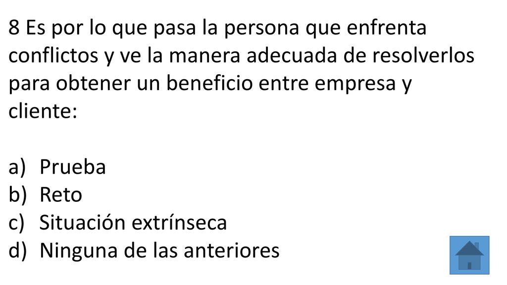 8 Es por lo que pasa la persona que enfrenta conflictos y ve la manera adecuada de resolverlos para obtener un beneficio entre empresa y cliente:
