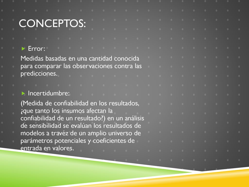 Conceptos: Error: Medidas basadas en una cantidad conocida para comparar las observaciones contra las predicciones.