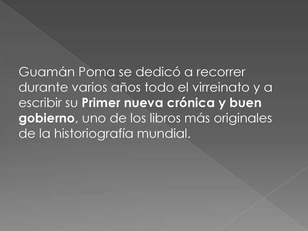 Guamán Poma se dedicó a recorrer durante varios años todo el virreinato y a escribir su Primer nueva crónica y buen gobierno, uno de los libros más originales de la historiografía mundial.