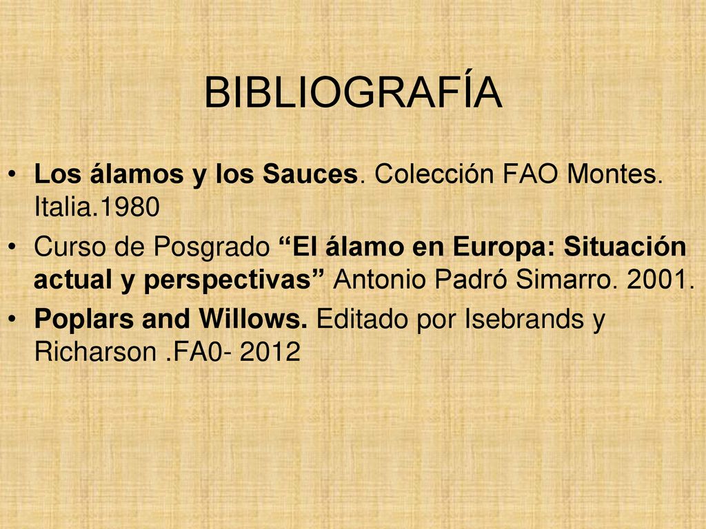 BIBLIOGRAFÍA Los álamos y los Sauces. Colección FAO Montes. Italia