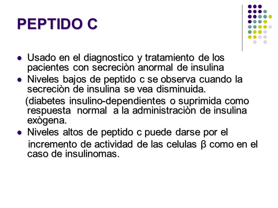 PEPTIDO C Usado en el diagnostico y tratamiento de los pacientes con secreciòn anormal de insulina.