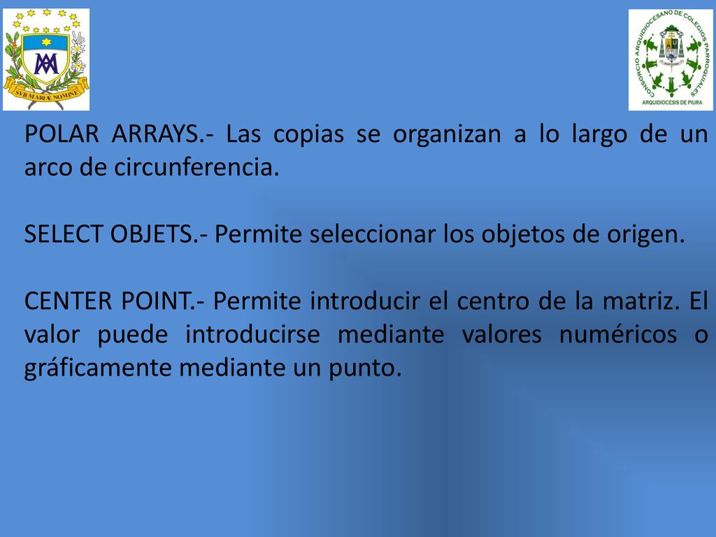 POLAR ARRAYS.- Las copias se organizan a lo largo de un arco de circunferencia.
