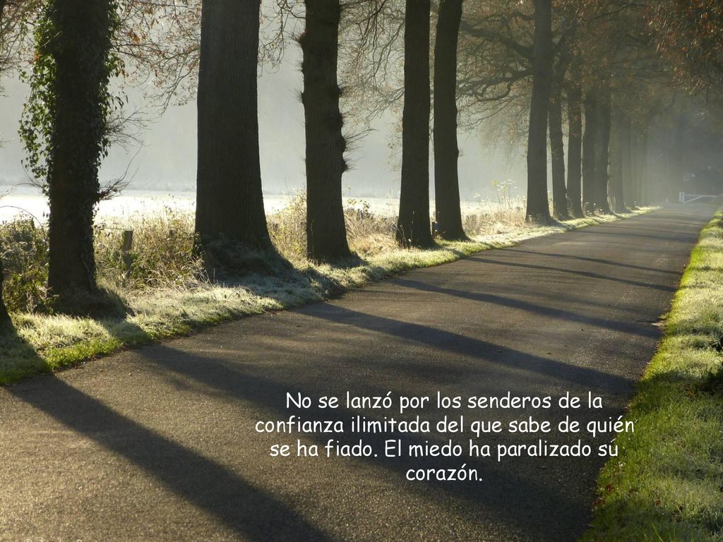 No se lanzó por los senderos de la confianza ilimitada del que sabe de quién se ha fiado.