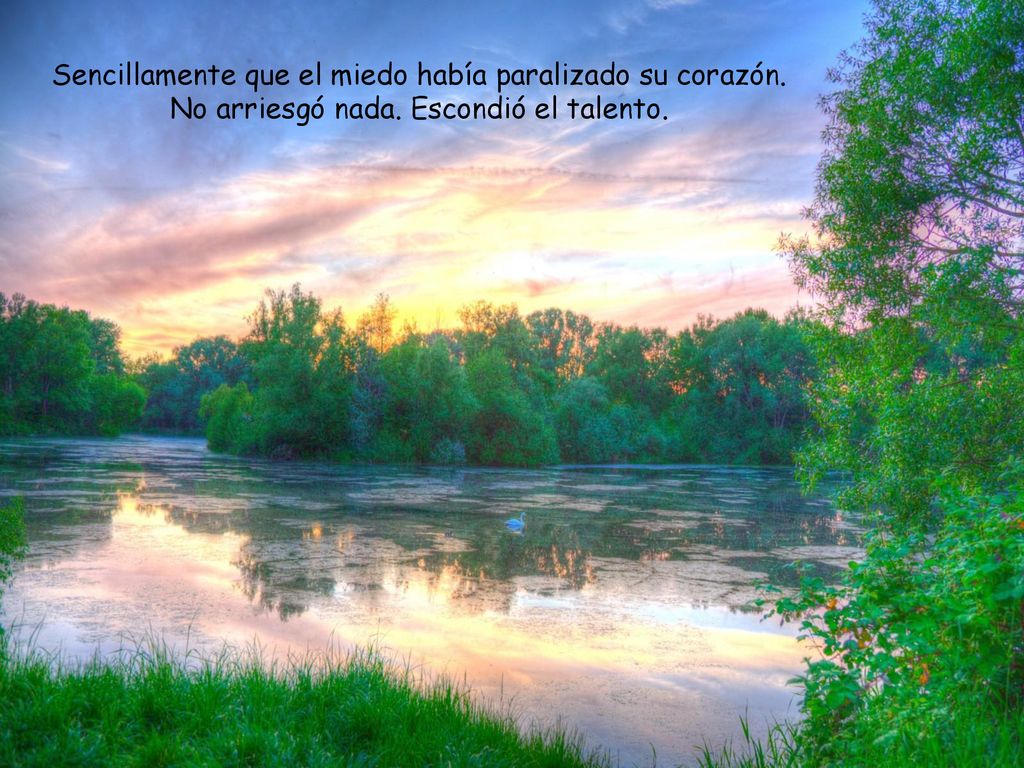 Sencillamente que el miedo había paralizado su corazón