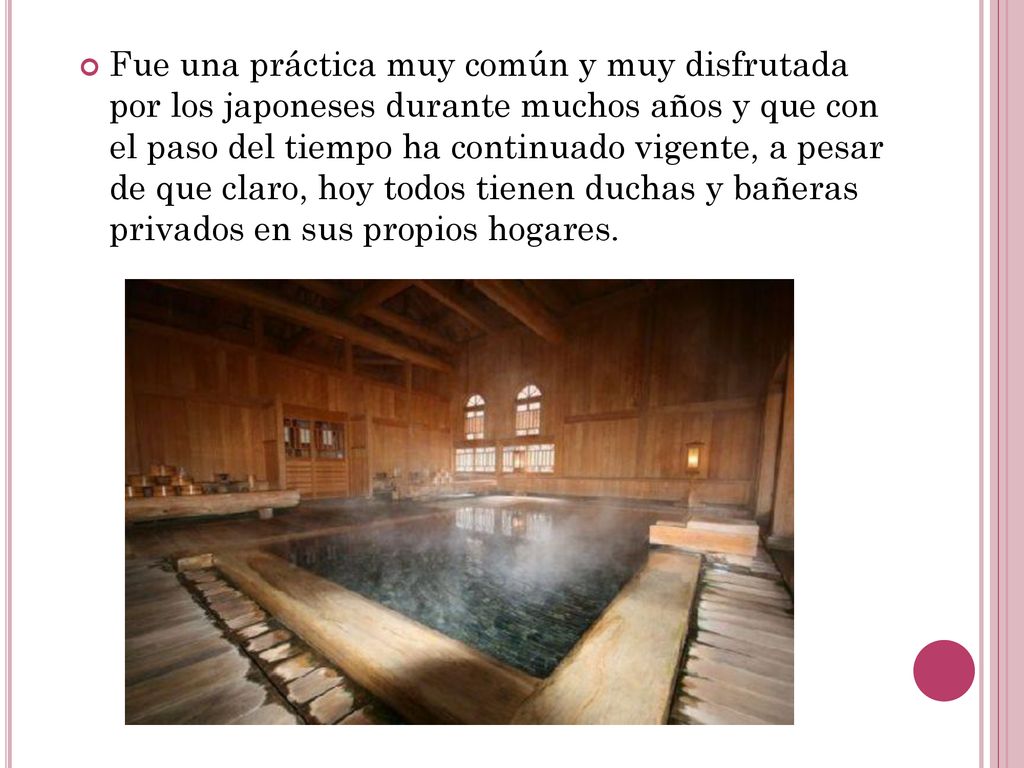 Fue una práctica muy común y muy disfrutada por los japoneses durante muchos años y que con el paso del tiempo ha continuado vigente, a pesar de que claro, hoy todos tienen duchas y bañeras privados en sus propios hogares.