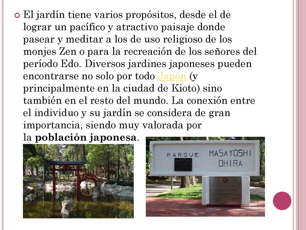 El jardín tiene varios propósitos, desde el de lograr un pacífico y atractivo paisaje donde pasear y meditar a los de uso religioso de los monjes Zen o para la recreación de los señores del período Edo.