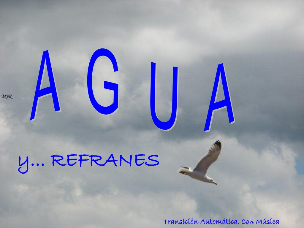 A G U A y... REFRANES Transición Automática. Con Música