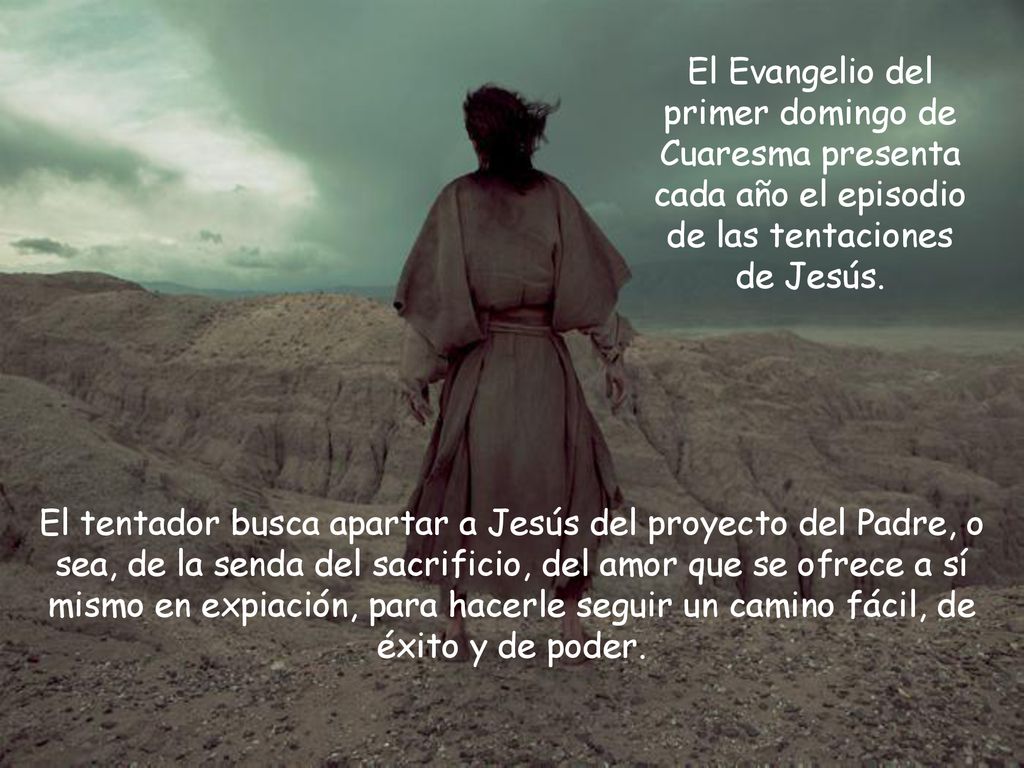 El Evangelio del primer domingo de Cuaresma presenta cada año el episodio de las tentaciones de Jesús.