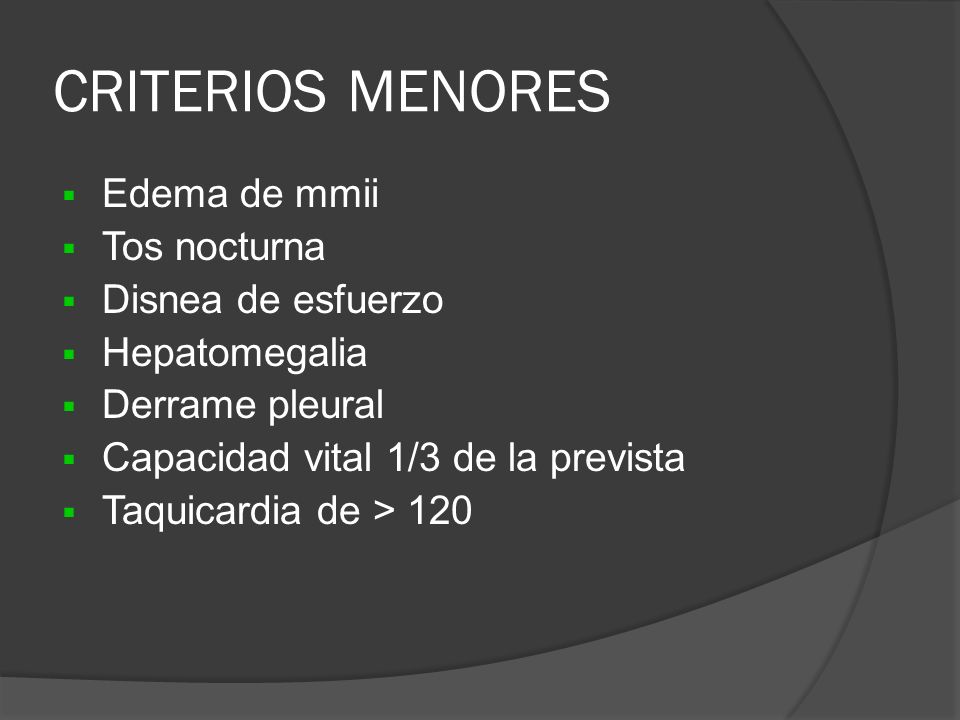CRITERIOS MENORES Edema de mmii Tos nocturna Disnea de esfuerzo