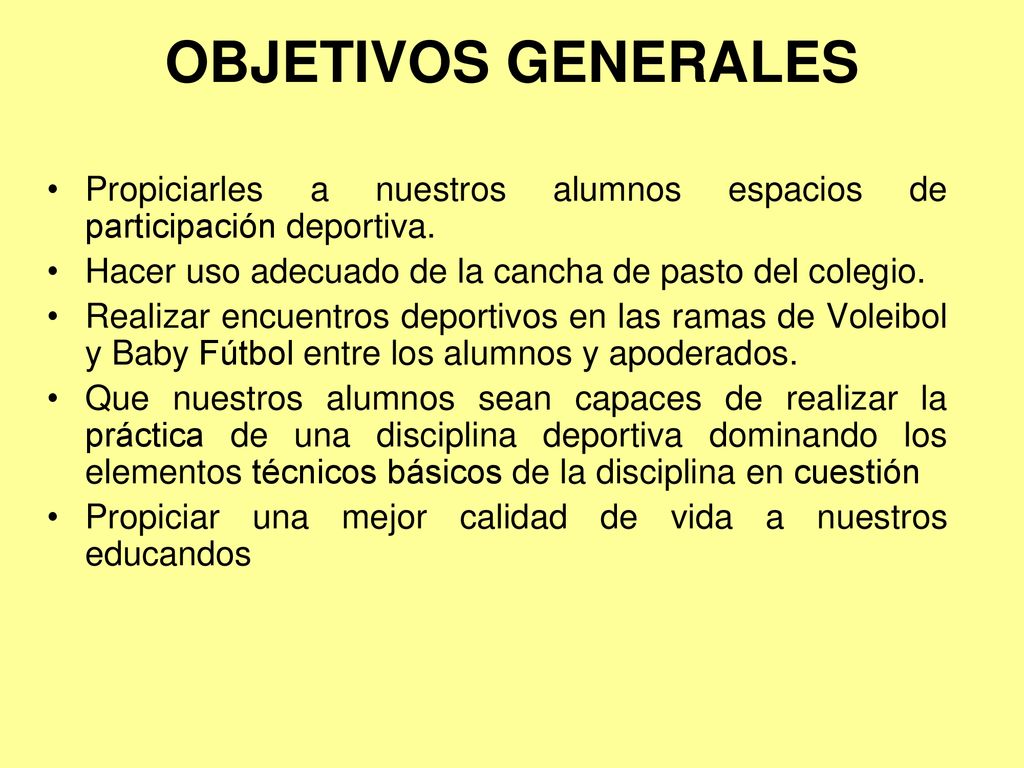OBJETIVOS GENERALES Propiciarles a nuestros alumnos espacios de participación deportiva. Hacer uso adecuado de la cancha de pasto del colegio.