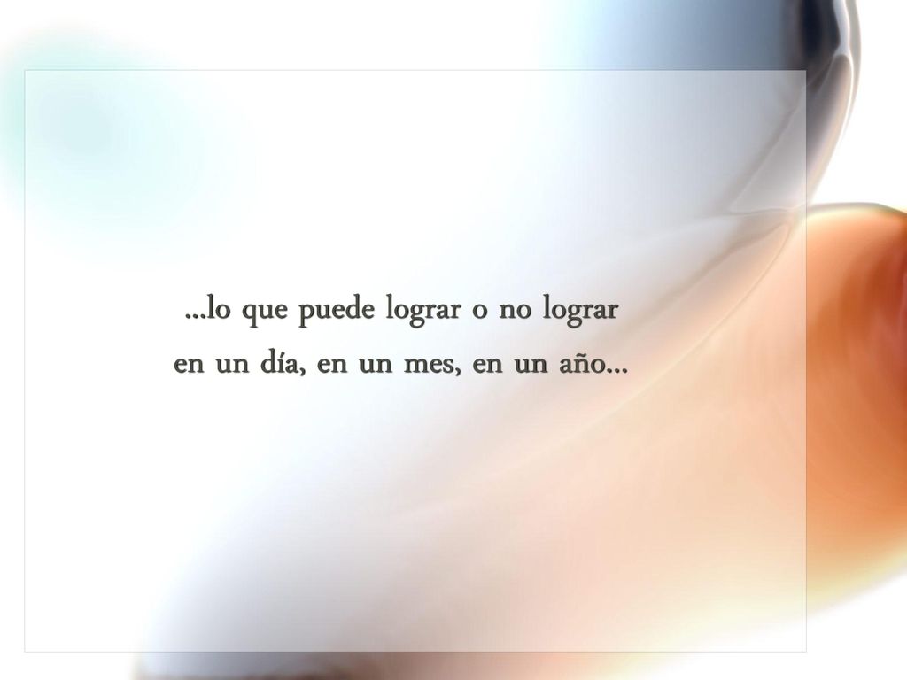 ...lo que puede lograr o no lograr en un día, en un mes, en un año...