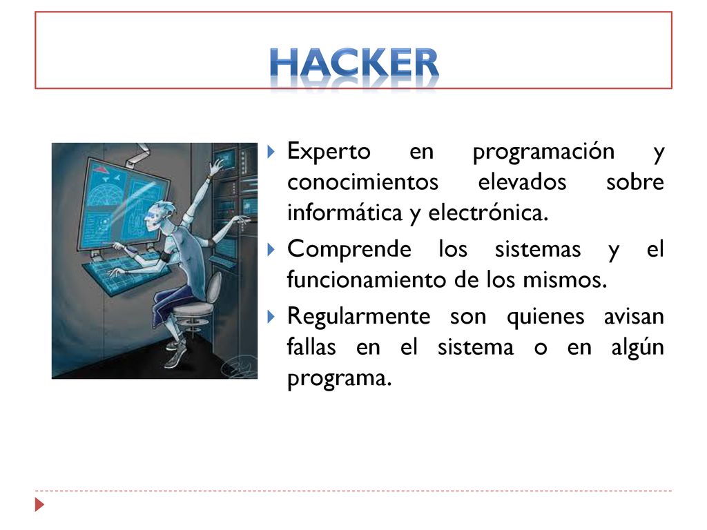 HACKER Experto en programación y conocimientos elevados sobre informática y electrónica.