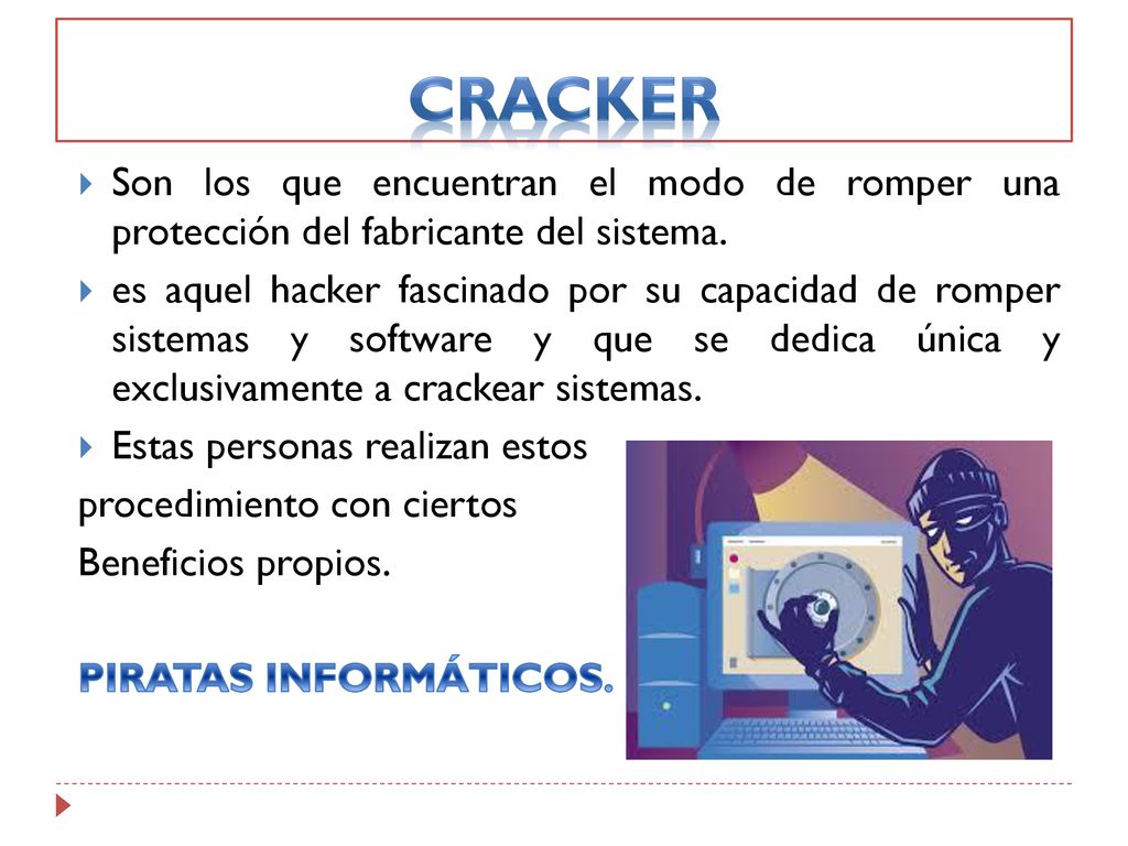 CRACKER Son los que encuentran el modo de romper una protección del fabricante del sistema.