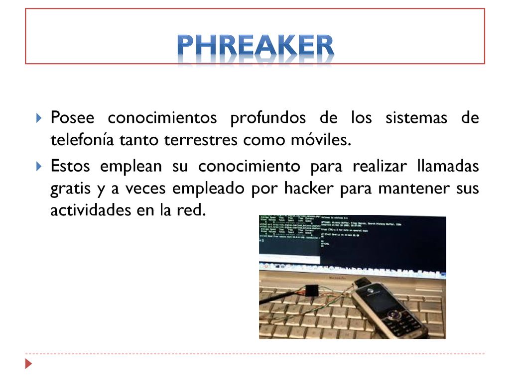 PHREAKER Posee conocimientos profundos de los sistemas de telefonía tanto terrestres como móviles.