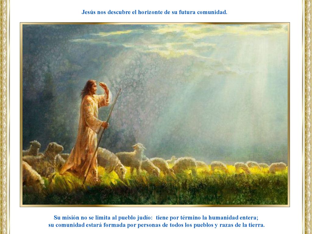 Jesús nos descubre el horizonte de su futura comunidad.