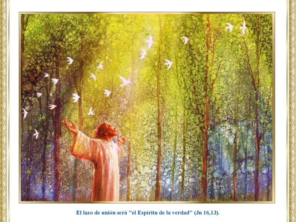 El lazo de unión será el Espíritu de la verdad (Jn 16,13).