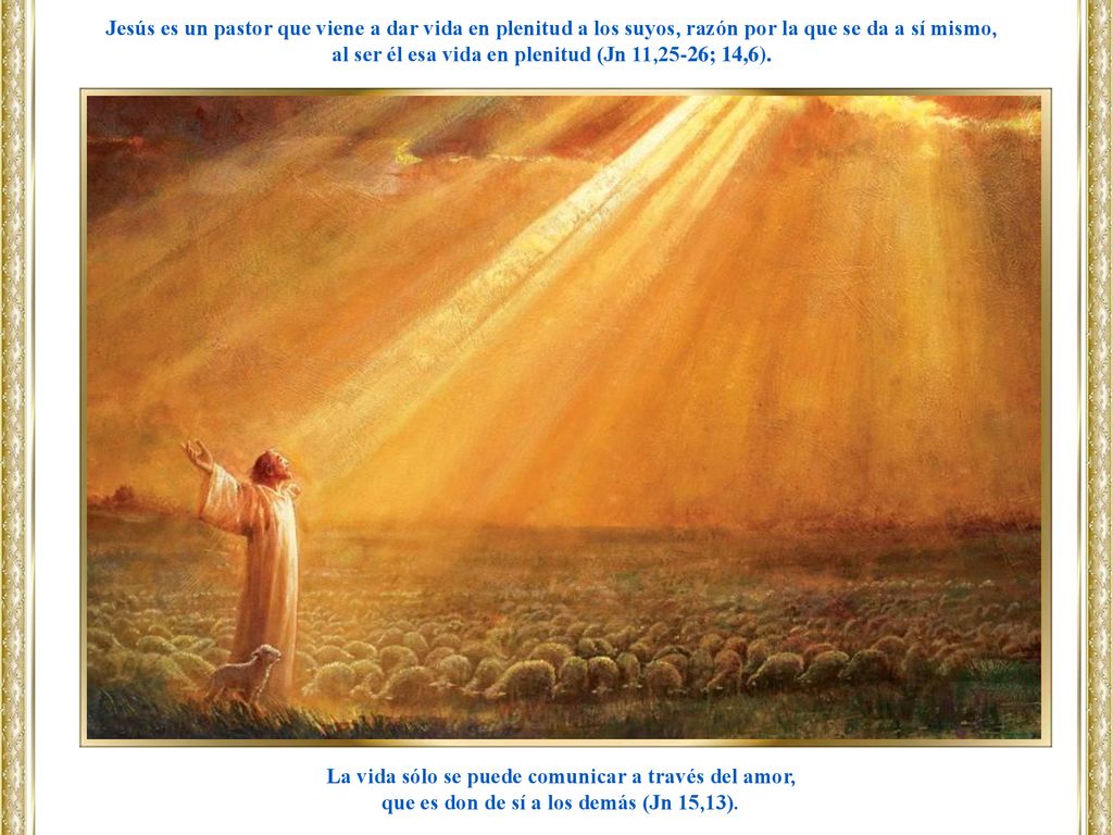 al ser él esa vida en plenitud (Jn 11,25-26; 14,6).