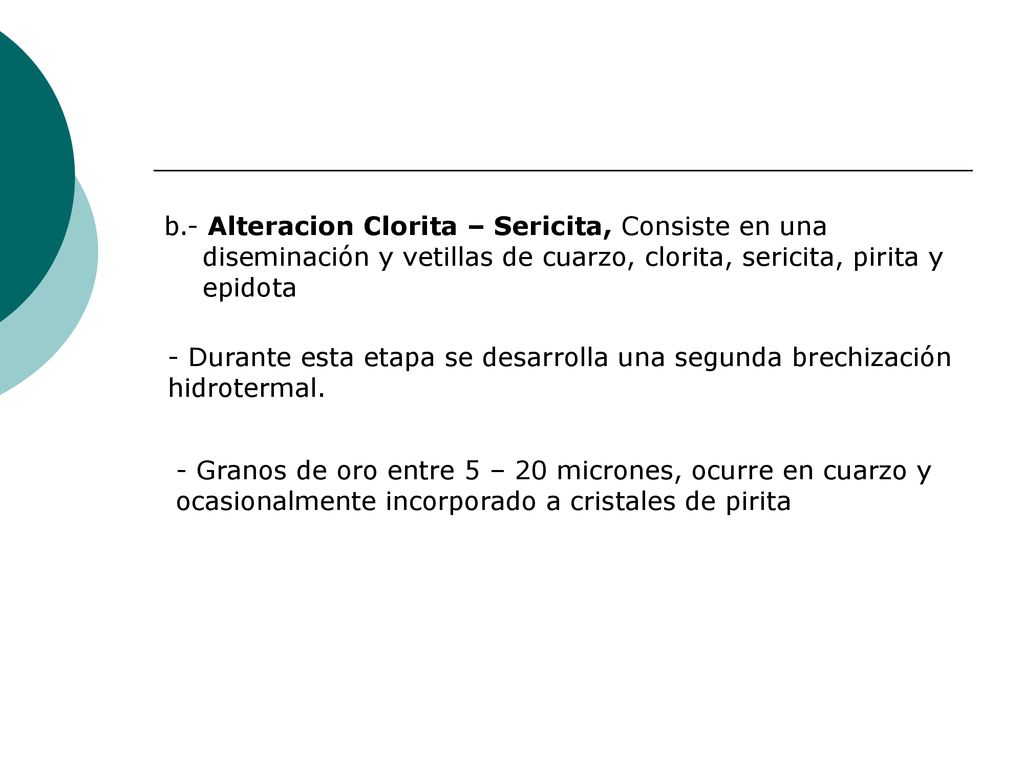 b.- Alteracion Clorita – Sericita, Consiste en una diseminación y vetillas de cuarzo, clorita, sericita, pirita y epidota