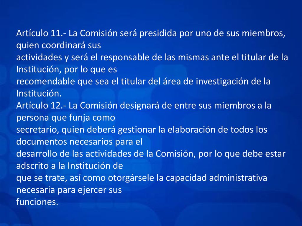 Artículo 11.- La Comisión será presidida por uno de sus miembros, quien coordinará sus