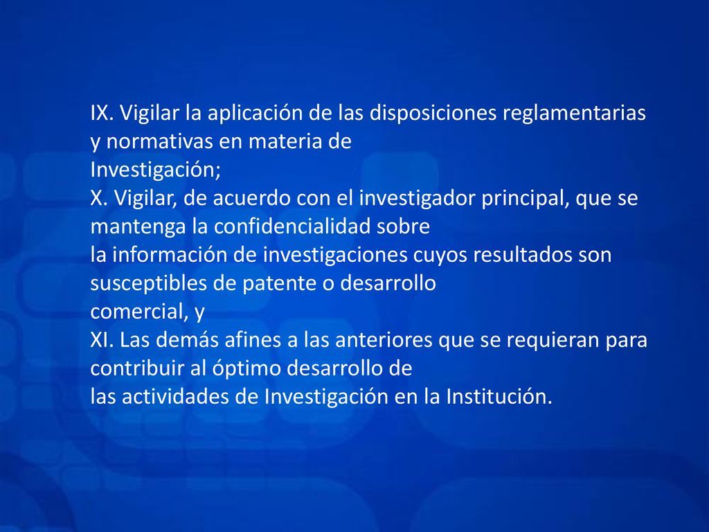 IX. Vigilar la aplicación de las disposiciones reglamentarias y normativas en materia de
