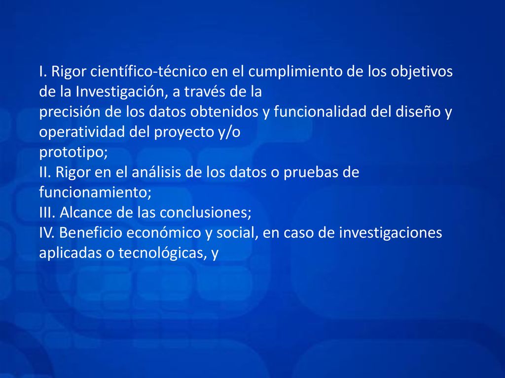I. Rigor científico-técnico en el cumplimiento de los objetivos de la Investigación, a través de la