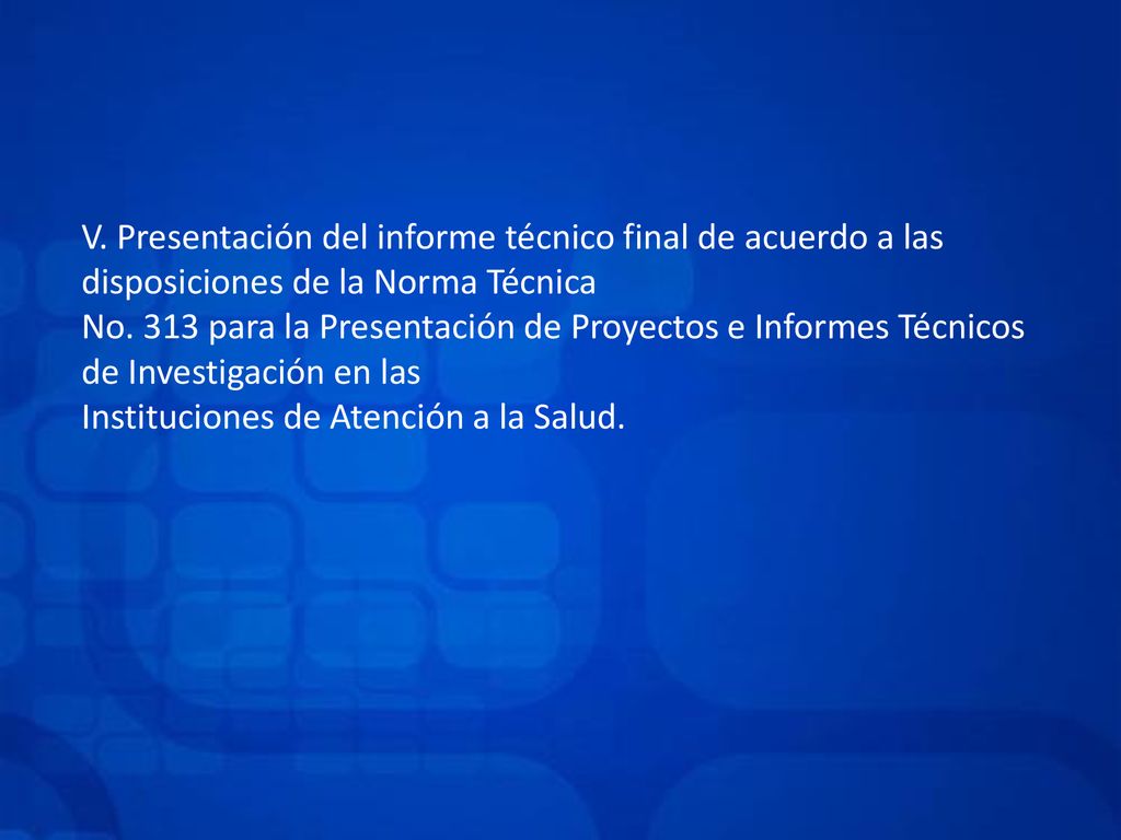 V. Presentación del informe técnico final de acuerdo a las disposiciones de la Norma Técnica