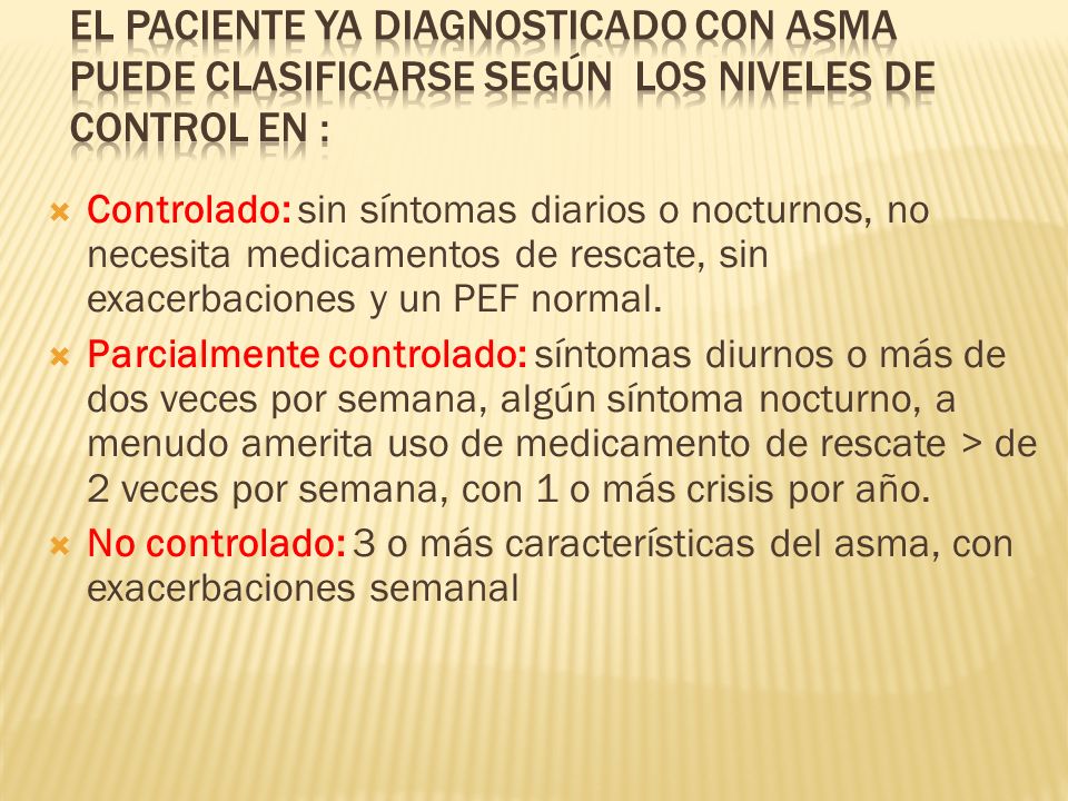 El paciente ya diagnosticado con asma puede clasificarse según los niveles de control en :