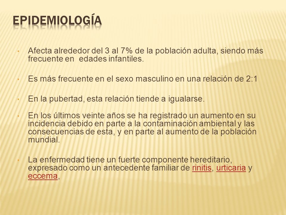 Epidemiología Afecta alrededor del 3 al 7% de la población adulta, siendo más frecuente en edades infantiles.