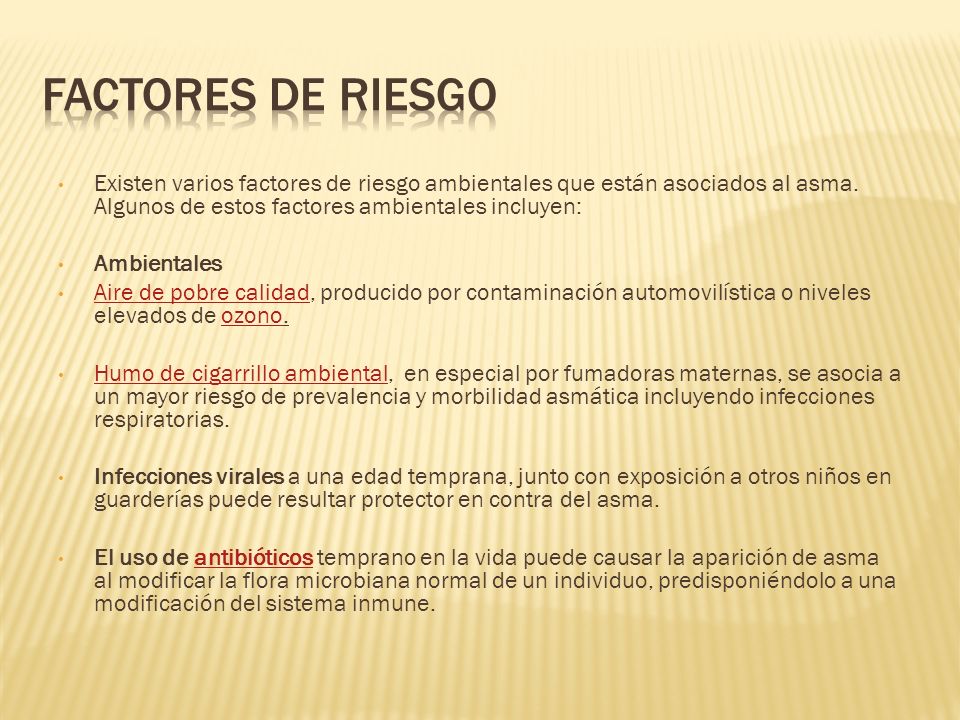 FACTORES DE RIESGO Existen varios factores de riesgo ambientales que están asociados al asma. Algunos de estos factores ambientales incluyen: