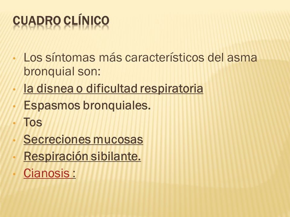 Cuadro clínico Los síntomas más característicos del asma bronquial son: la disnea o dificultad respiratoria.