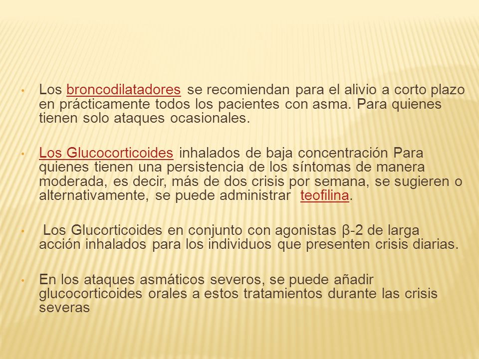 Los broncodilatadores se recomiendan para el alivio a corto plazo en prácticamente todos los pacientes con asma. Para quienes tienen solo ataques ocasionales.