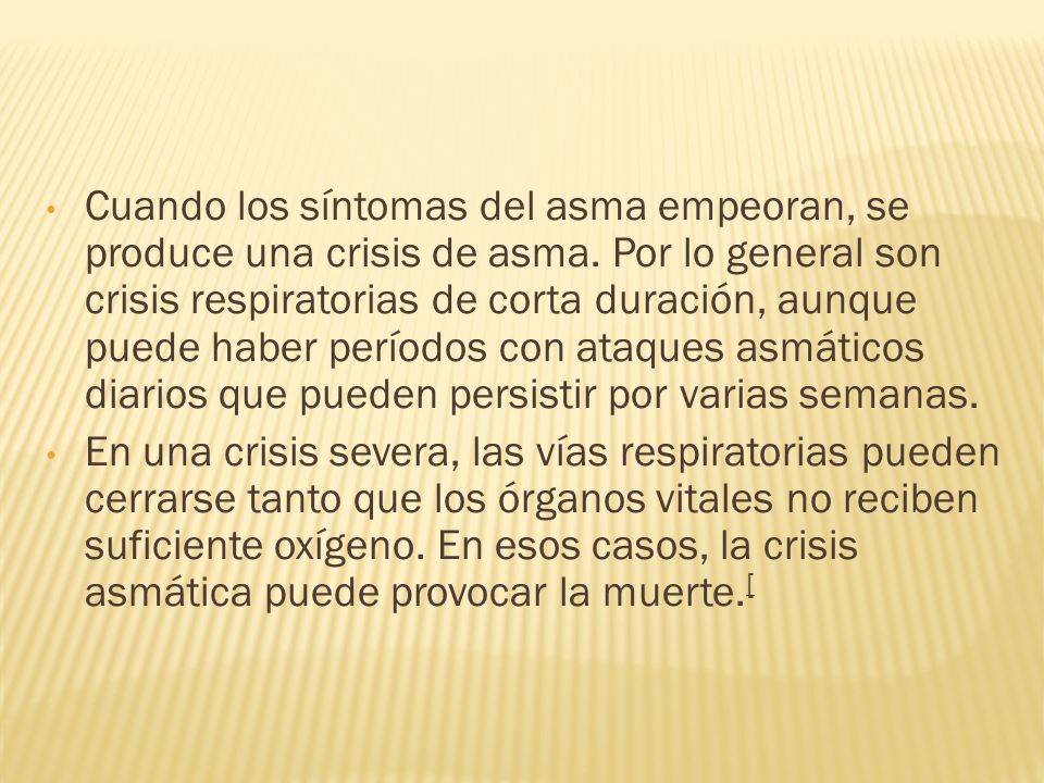 Cuando los síntomas del asma empeoran, se produce una crisis de asma