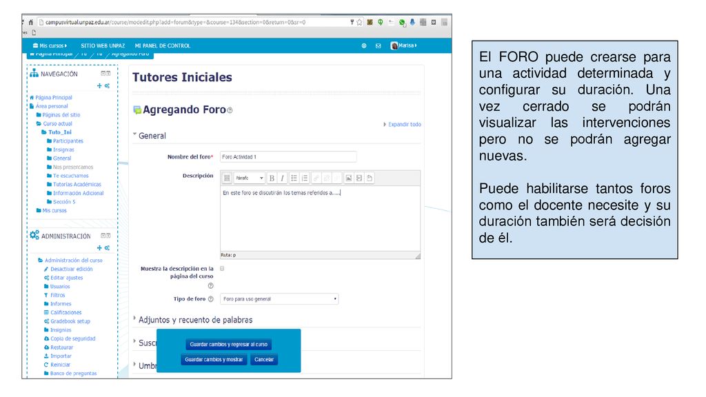 El FORO puede crearse para una actividad determinada y configurar su duración. Una vez cerrado se podrán visualizar las intervenciones pero no se podrán agregar nuevas.
