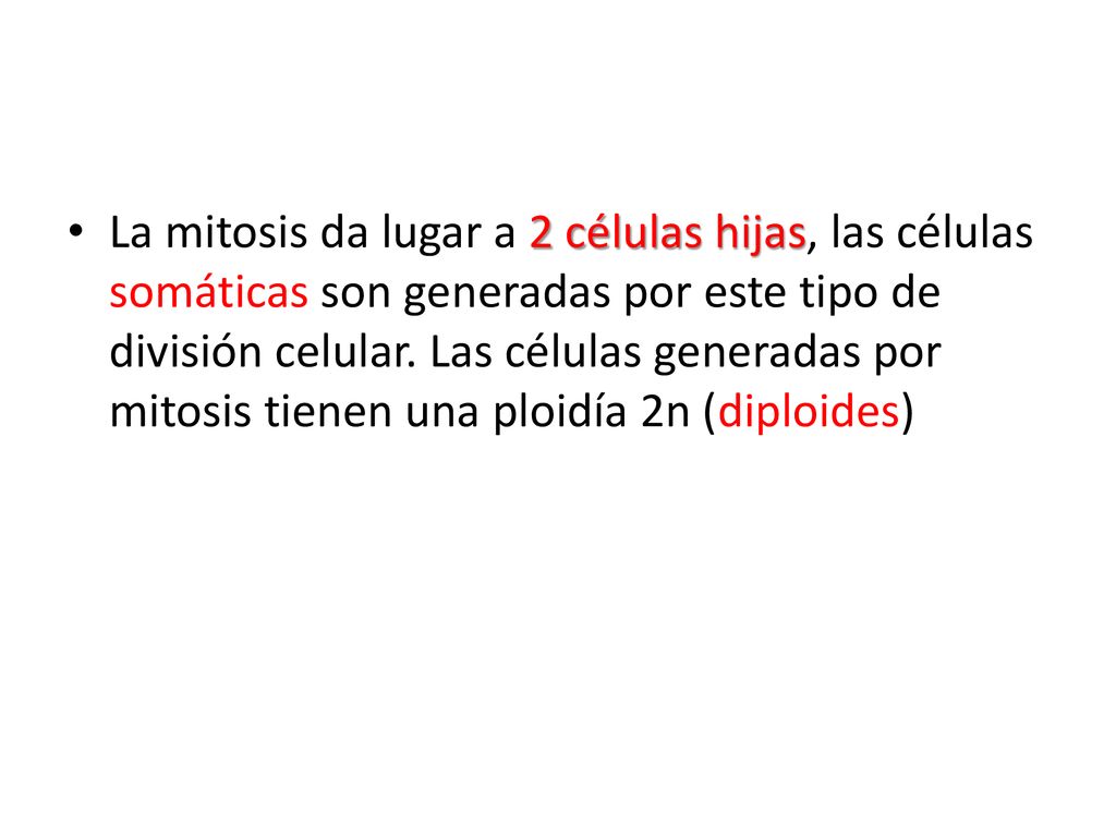 La mitosis da lugar a 2 células hijas, las células somáticas son generadas por este tipo de división celular.
