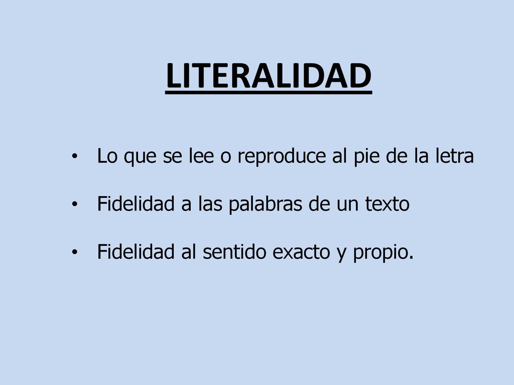 LITERALIDAD Lo que se lee o reproduce al pie de la letra