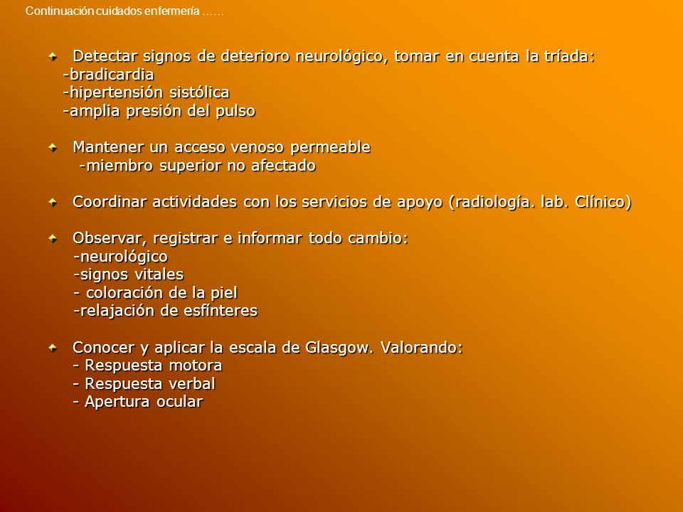 Detectar signos de deterioro neurológico, tomar en cuenta la tríada: