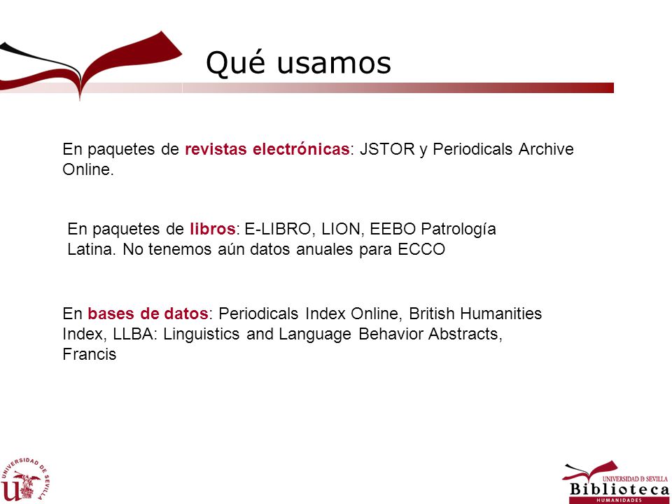 Qué usamos En paquetes de revistas electrónicas: JSTOR y Periodicals Archive Online.