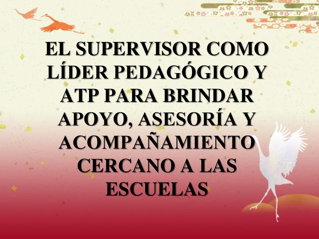 EL SUPERVISOR COMO LÍDER PEDAGÓGICO Y ATP PARA BRINDAR APOYO, ASESORÍA Y ACOMPAÑAMIENTO CERCANO A LAS ESCUELAS