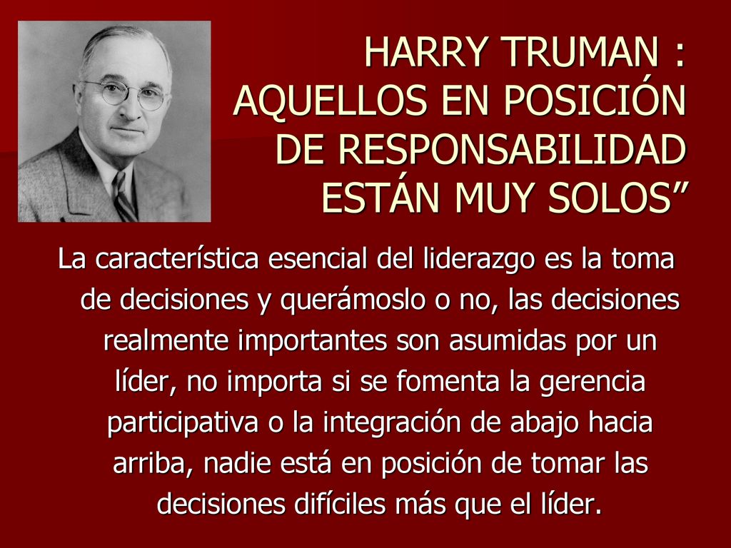 HARRY TRUMAN : AQUELLOS EN POSICIÓN DE RESPONSABILIDAD ESTÁN MUY SOLOS
