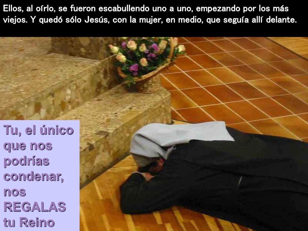 Tu, el único que nos podrías condenar, nos REGALAS tu Reino