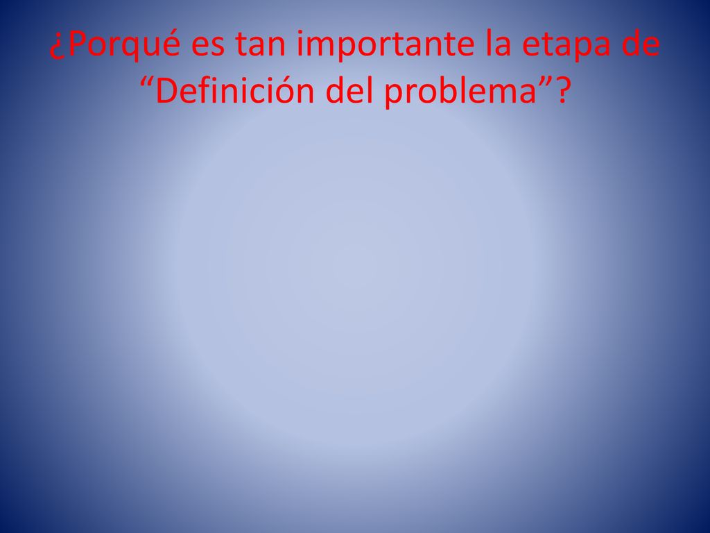 ¿Porqué es tan importante la etapa de Definición del problema