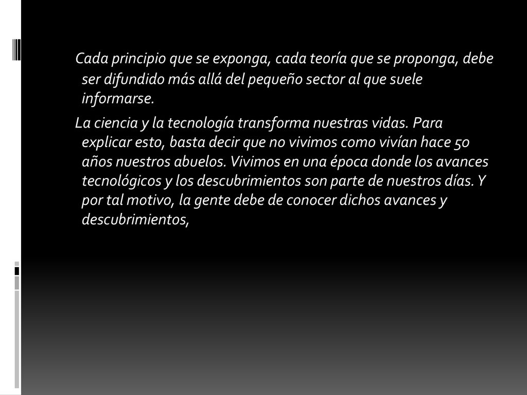 Cada principio que se exponga, cada teoría que se proponga, debe ser difundido más allá del pequeño sector al que suele informarse.