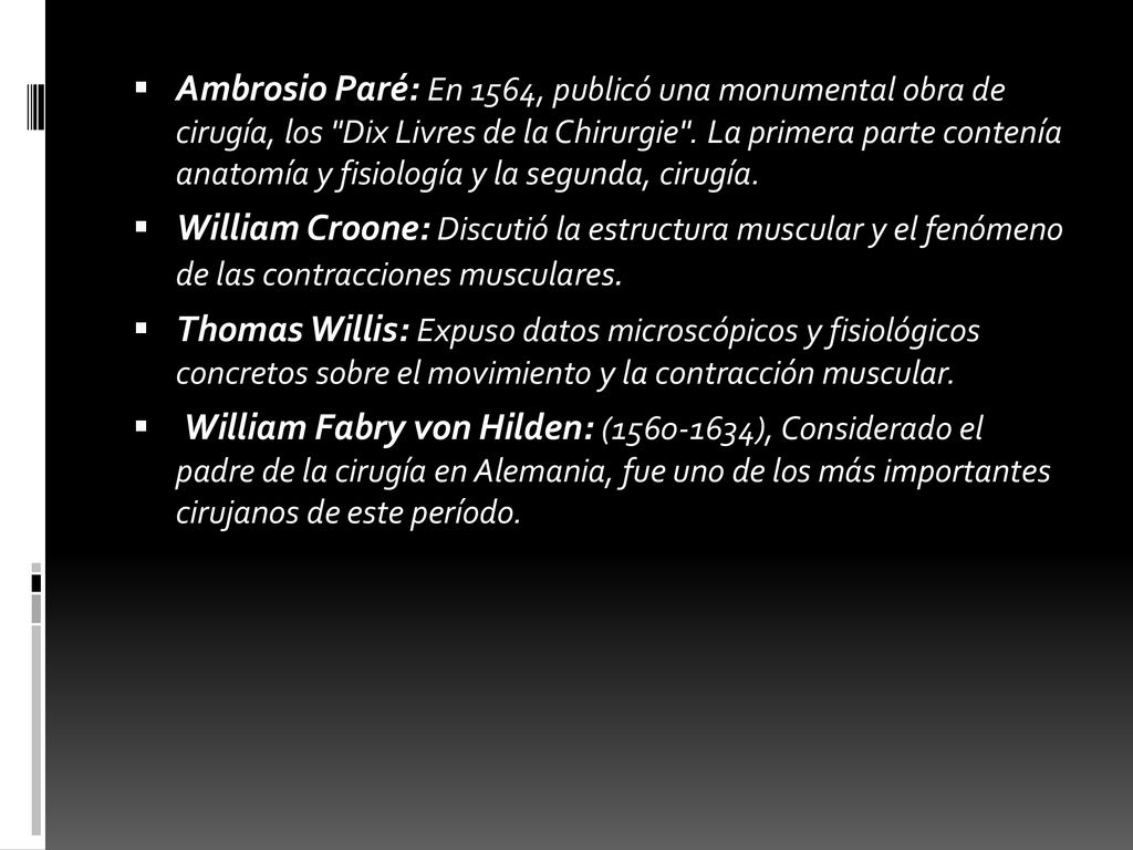 Ambrosio Paré: En 1564, publicó una monumental obra de cirugía, los Dix Livres de la Chirurgie . La primera parte contenía anatomía y fisiología y la segunda, cirugía.