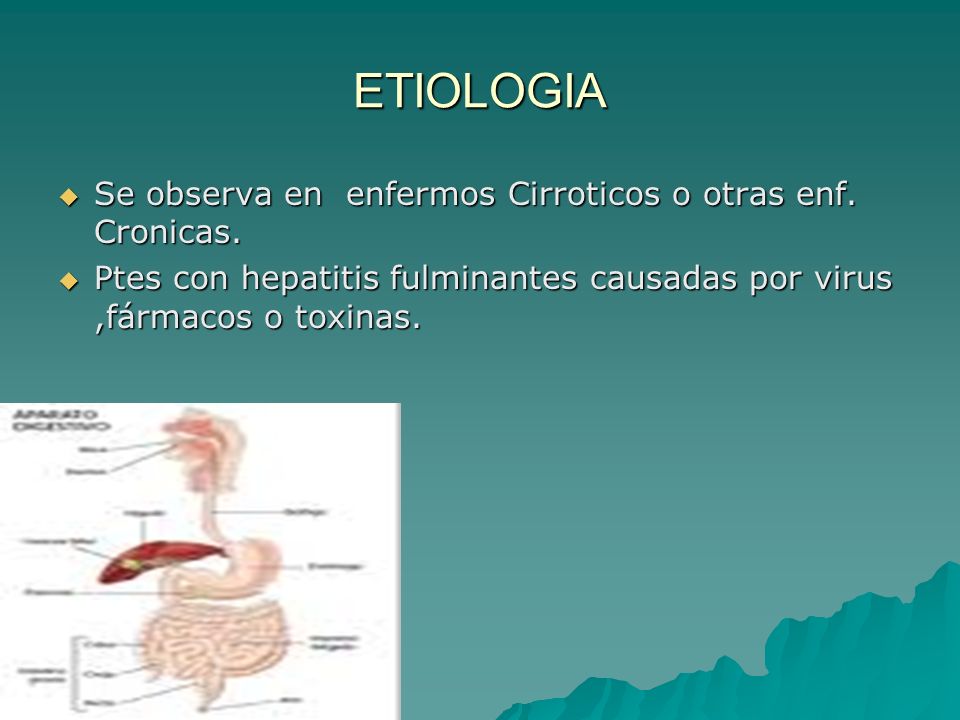 ETIOLOGIA Se observa en enfermos Cirroticos o otras enf. Cronicas.