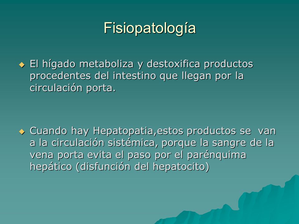 Fisiopatología El hígado metaboliza y destoxifica productos procedentes del intestino que llegan por la circulación porta.