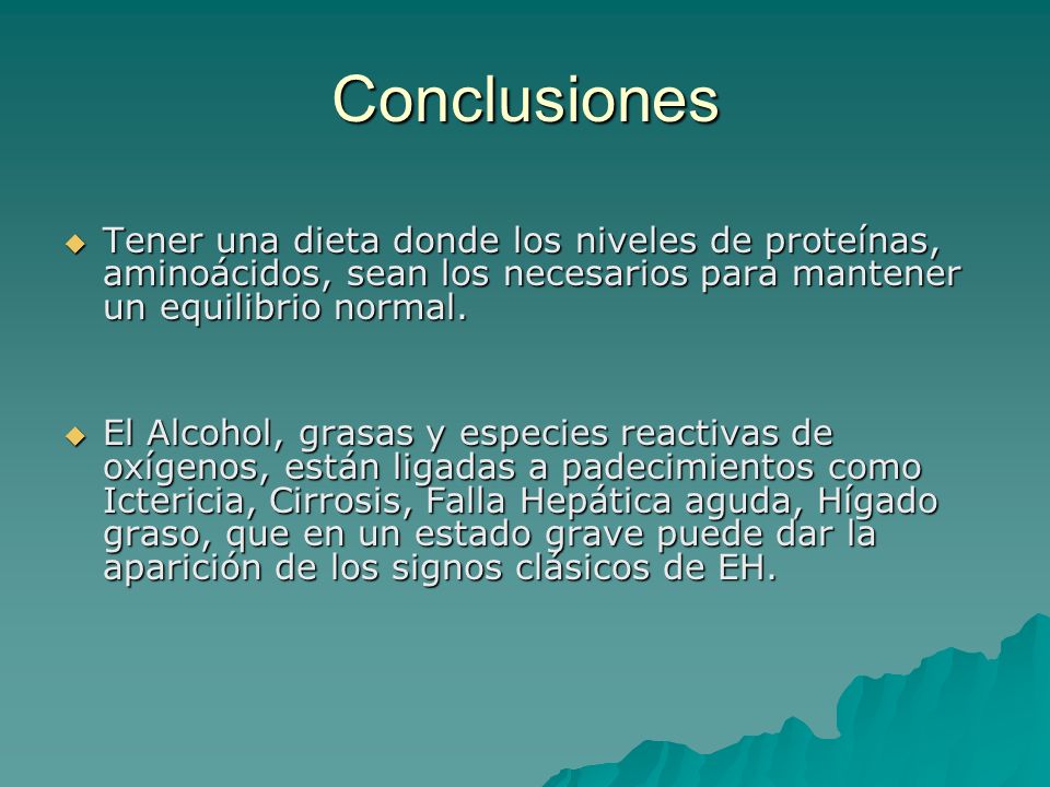 Conclusiones Tener una dieta donde los niveles de proteínas, aminoácidos, sean los necesarios para mantener un equilibrio normal.