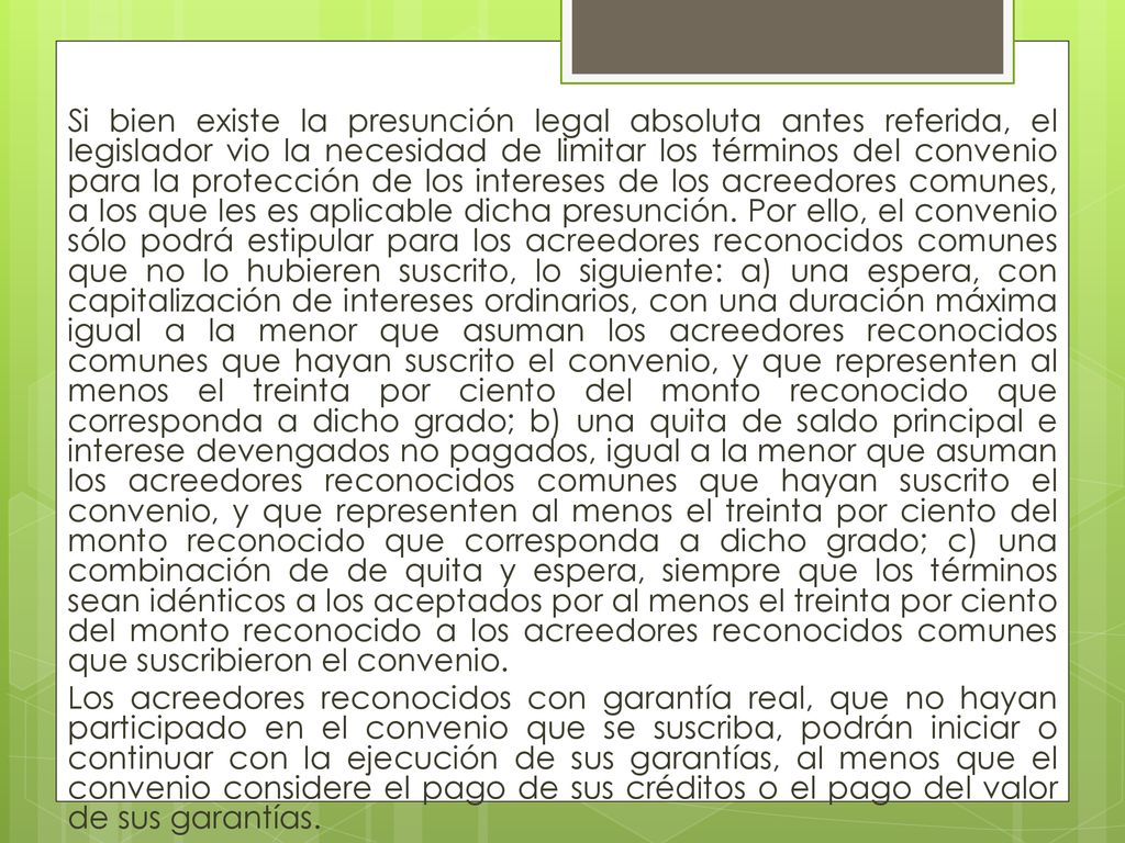 Si bien existe la presunción legal absoluta antes referida, el legislador vio la necesidad de limitar los términos del convenio para la protección de los intereses de los acreedores comunes, a los que les es aplicable dicha presunción.