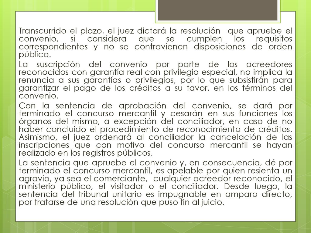 Transcurrido el plazo, el juez dictará la resolución que apruebe el convenio, si considera que se cumplen los requisitos correspondientes y no se contravienen disposiciones de orden público.